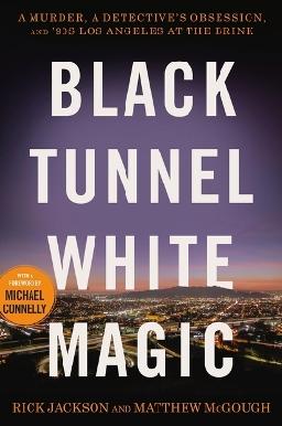 "Black Tunnel White Magic" by Jackson, Rick (Retired detective)