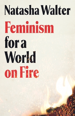 "Feminism for A World on Fire" by Walter, Natasha, 1967-