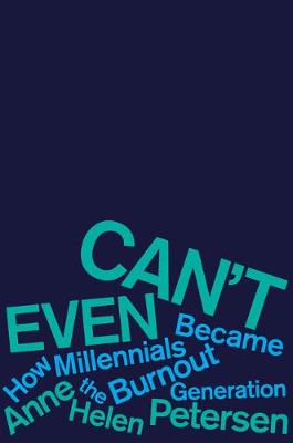 Catalogue record for Can't Even: How Millennials Became the Burnout Generation