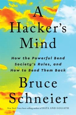 Catalogue record for A hacker's mind: ow the Powerful Bend Society's Rules, and How to Bend Them Back