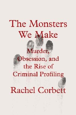 "The Monsters We Make" by Corbett, Rachel, 1984-