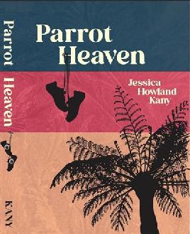 "Parrot Heaven" by Kany, Jessica Howland