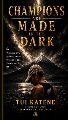 "Champions Are Made in the Dark" by Katene, Tui