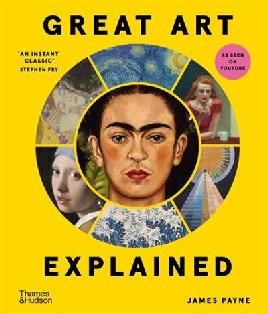 "Great Art Explained" by Payne, James (Curator)