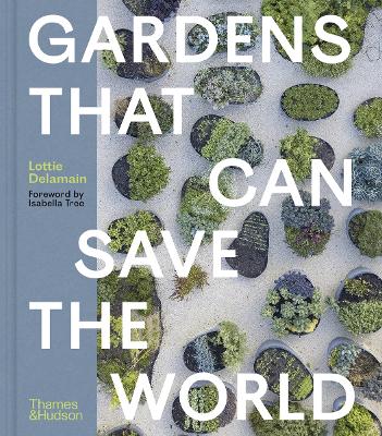 "Gardens That Can Save the World" by Delamain, Lottie
