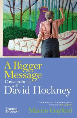A bigger message: conversations with David Hockney