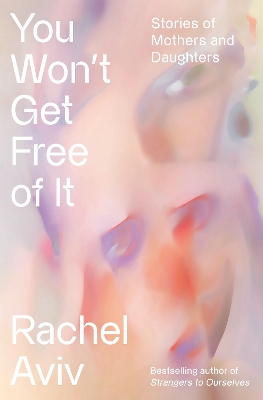"You Won't Get Free of It" by Aviv, Rachel, 1982-