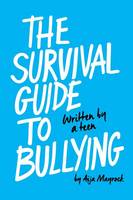 The Survival Guide To Bullying: Written By A Teen
