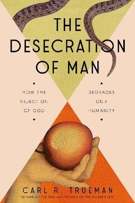 "The Desecration of Man" by Trueman, Carl R.