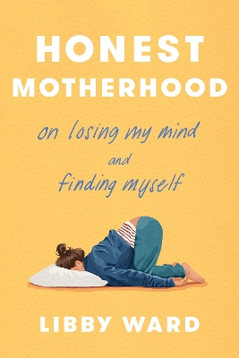 "Honest Motherhood" by Ward, Libby, 1988-