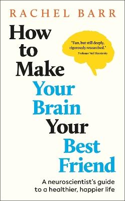 "How to Make your Brain your Best Friend" by Barr, Rachel, 1990-