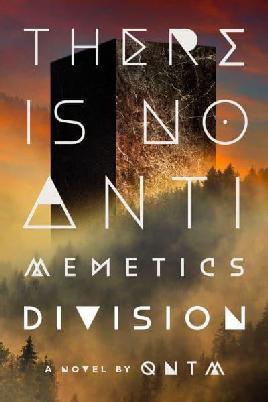 "There Is No Antimemetics Division" by qntm (Author of science fiction), 1983- pseud