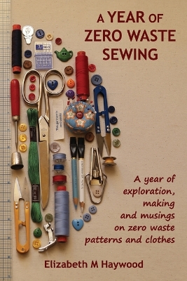 "A Year of Zero Waste Sewing" by Haywood, Elizabeth M.