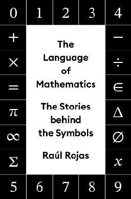 "The Language of Mathematics" by Rojas, Raúl, 1955-