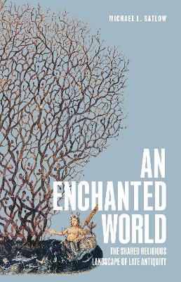 "An Enchanted World" by Satlow, Michael L., 1964-