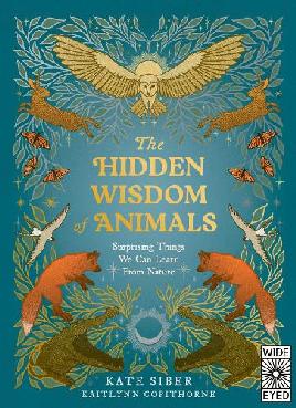 "The Hidden Wisdom of Animals" by Siber, Kate