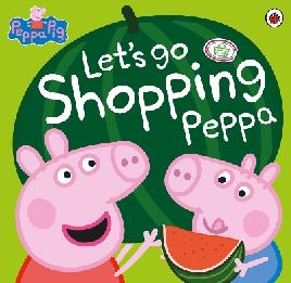 "Let's Go Shopping Peppa" by Holowaty, Lauren
