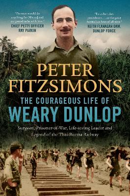 "The Courageous Life of Weary Dunlop" by FitzSimons, Peter, 1961-