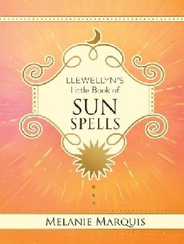 "Llewellyn's Little Book of Sun Spells" by Marquis, Melanie, 1976-