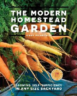 "The Modern Homestead Garden" by Pilarchik, Gary