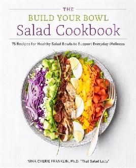 "The Build your Bowl Salad Cookbook" by Franklin, Nina Cherie