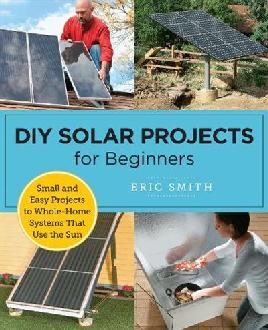 "DIY Solar Projects for Beginners" by Smith, Eric W. 1951-