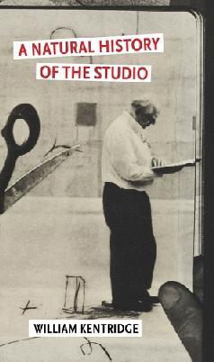 "A Natural History of the Studio" by Kentridge, William, 1955-