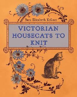 "Victorian Housecats to Knit" by Kellner, Sara Elizabeth