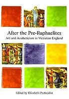 After the Pre-Raphaelites After the Pre-Raphaelites
