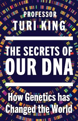 "The Secrets of Our DNA" by King, Turi