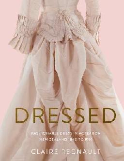 Catalogue search for Dressed: Fashionable Dress in Aotearoa New Zealand 1840 to 1910