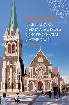 Catalogue record for Heart of the City: The Story of Christchurch's Controversial Cathedral
