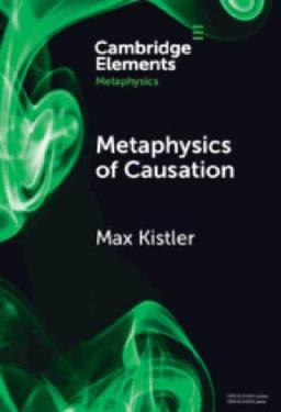 "Metaphysics of Causation" by Kistler, Max