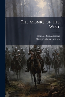 "The Monks of the West, From St. Benedict to St. Bernard" by Montalembert, Charles Forbes, comte de, 1810-1870