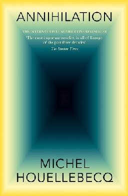 "Annihilation" by Houellebecq, Michel, 1958-