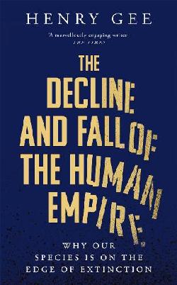 "The Decline and Fall of the Human Empire" by Gee, Henry, 1962-