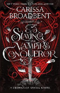 "Slaying the Vampire Conqueror" by Broadbent, Carissa