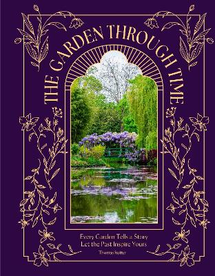 "The Garden Through Time" by Rutter, Thomas (Writer on gardens)