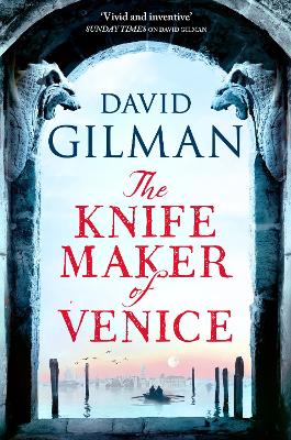 "The Knife Maker of Venice" by Gilman, David (Fiction writer)