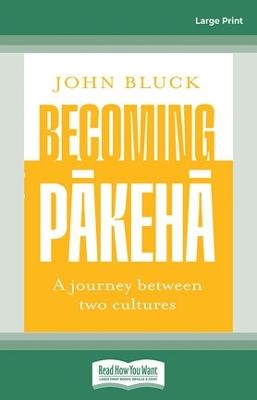 "Becoming Pakeha" by Bluck, John, 1943-