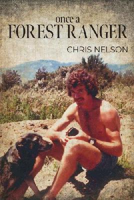 "Once A Forest Ranger" by Nelson, Chris, (Author of Once a forest ranger)