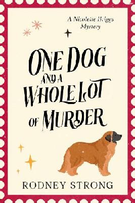 "One Dog and A Whole Lot of Murder" by Strong, Rodney, 1969-
