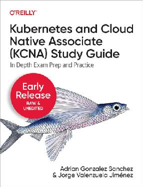 Kubernetes and Cloud Native Associate (KCNA) Study Guide