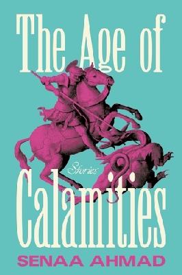 "The Age of Calamities" by Ahmad, Senaa