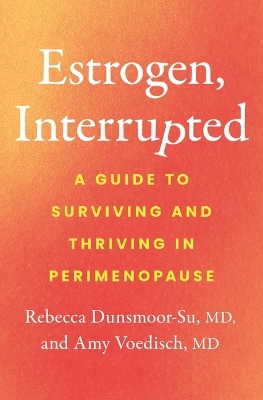 "Estrogen, Interrupted" by Dunsmoor-Su, Rebecca, Dr