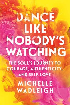 "Dance Like Nobody's Watching" by Wadleigh, Michelle