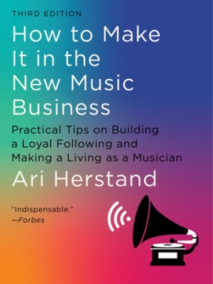 "How to Make It in the New Music Business" by Herstand, Ari