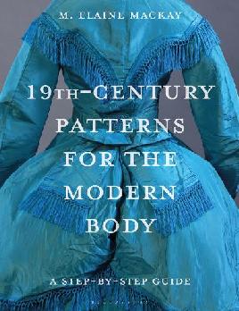 "19th Century Patterns for the Modern Body" by MacKay, M. Elaine