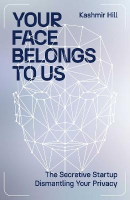 Catalogue search for Your Face Belongs to Us: The Secretive Startup Dismantling Your Privacy