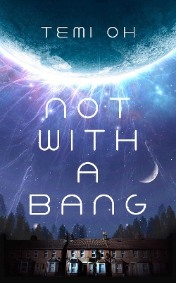 "Not With A Bang" by Oh, Temi
